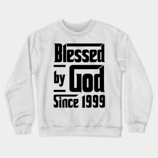 Blessed By God Since 1999 24th Birthday Crewneck Sweatshirt